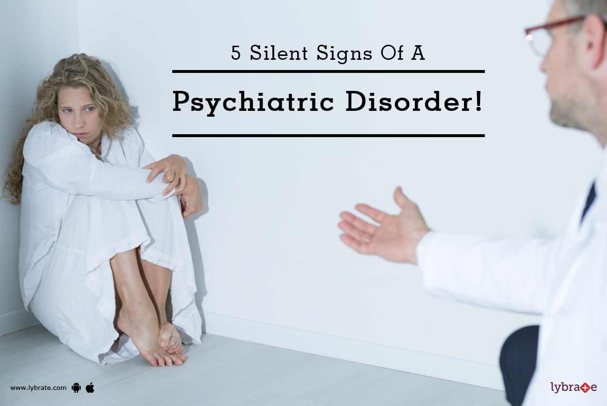 5 Silent Signs Of A Psychiatric Disorder!