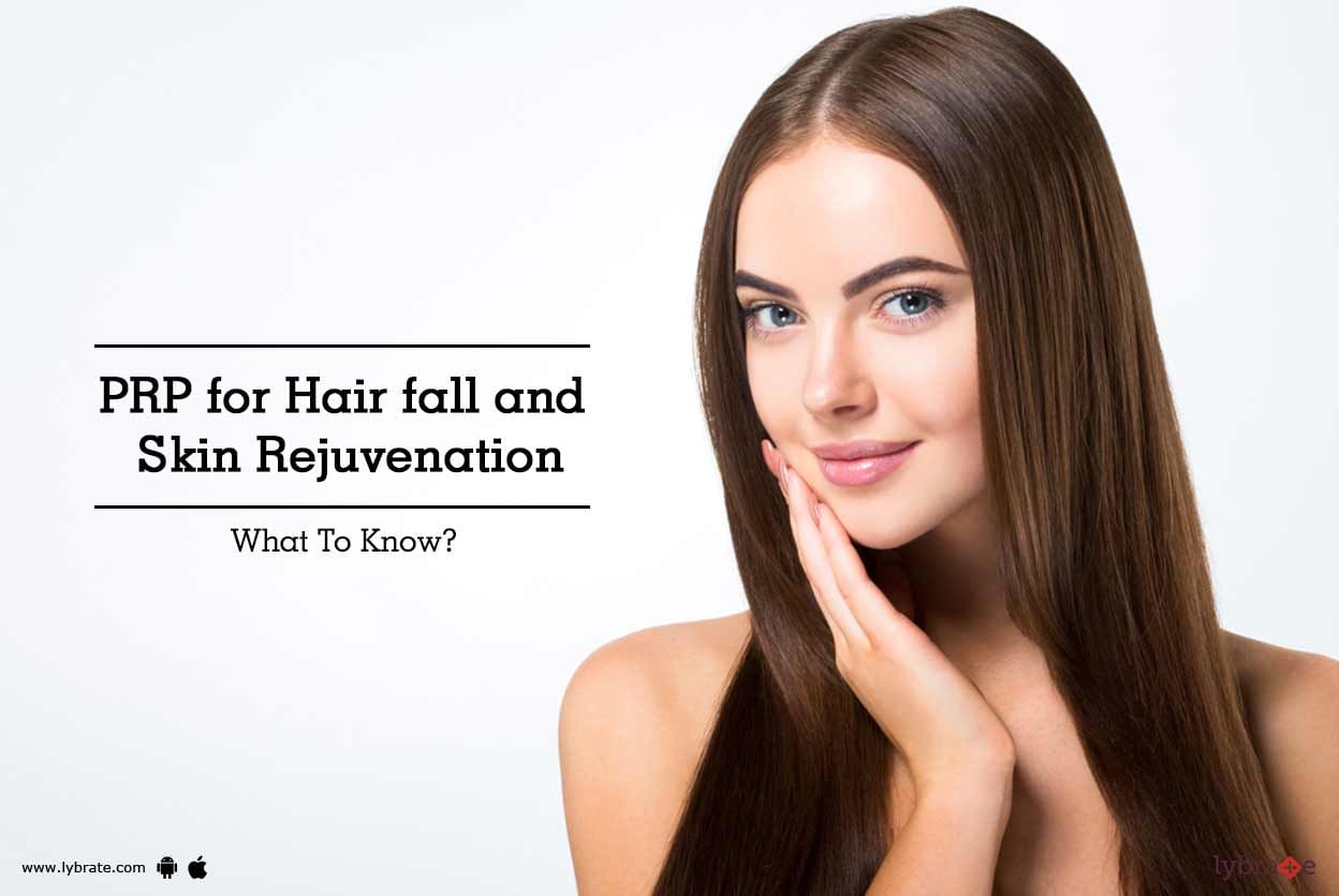 PRP For Hair Fall And Skin Rejuvenation - What To Know?