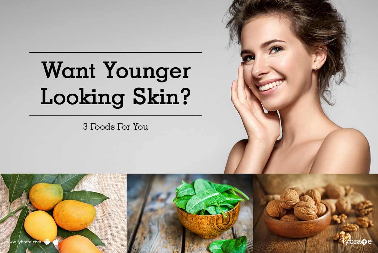 Want Younger Looking Skin? 3 Foods For You