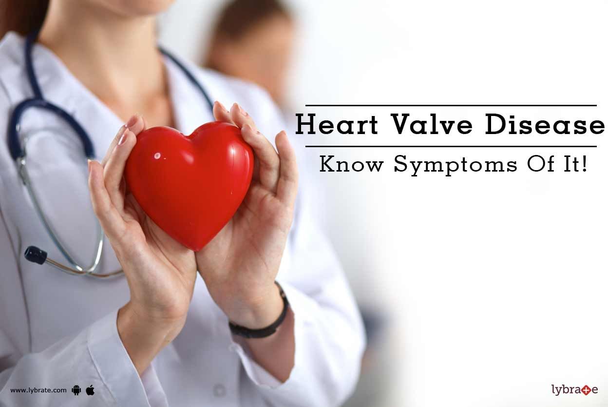 Heart Valve Disease - Know Symptoms Of It!