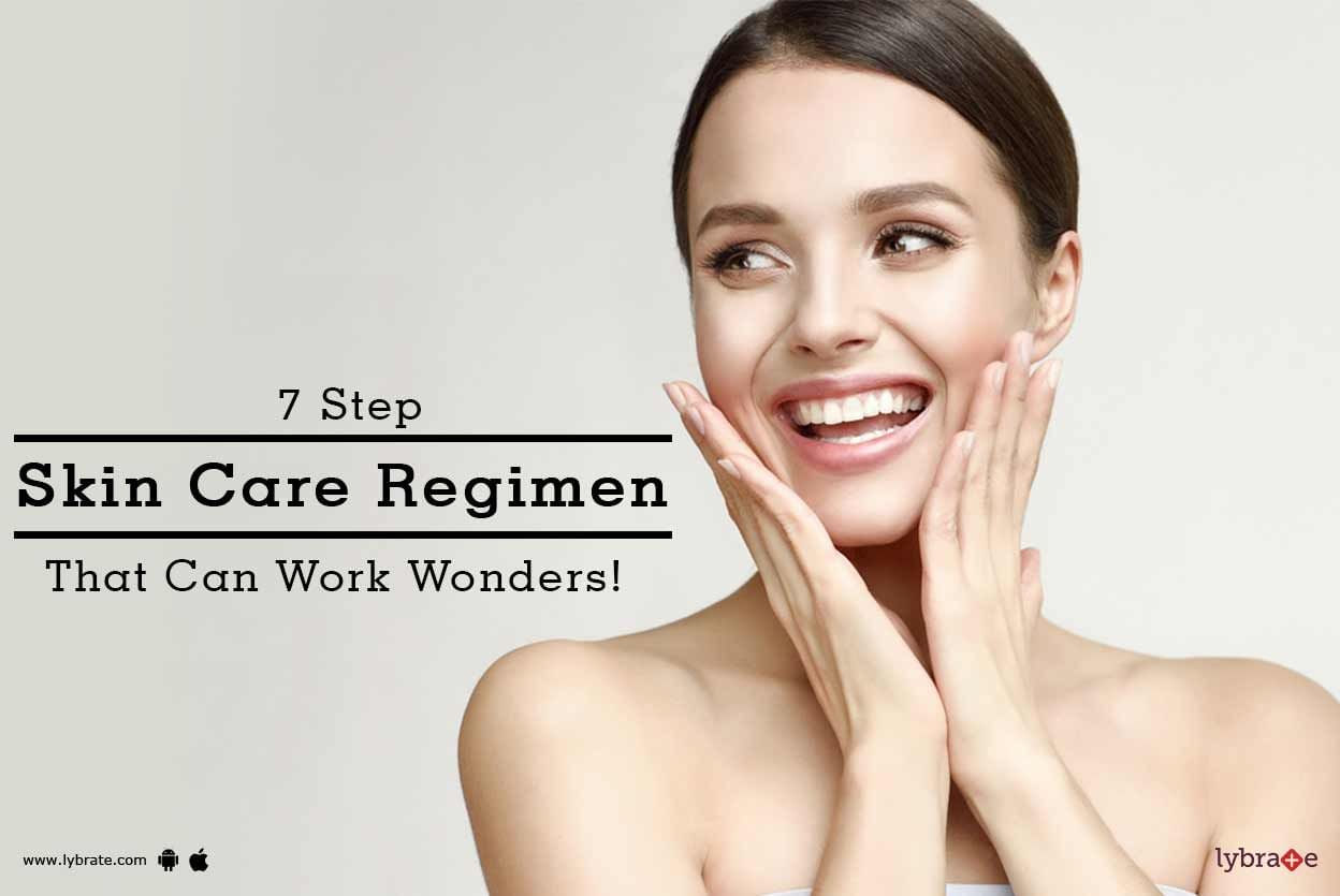 7 Step Skin Care Regimen That Can Work Wonders!