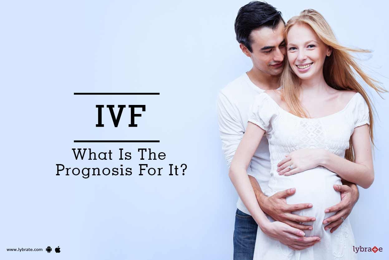 IVF - What Is The Prognosis For It?
