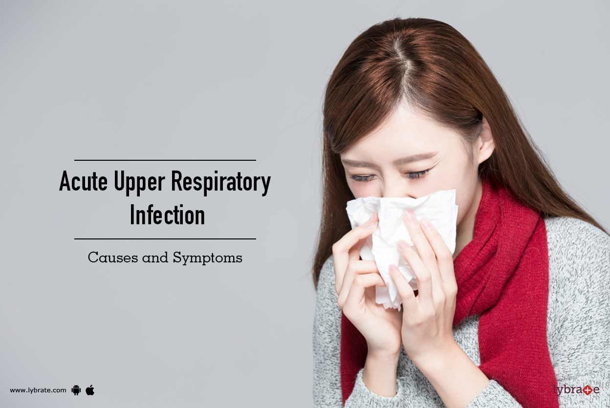 Acute Upper Respiratory Infection: Causes and Symptoms