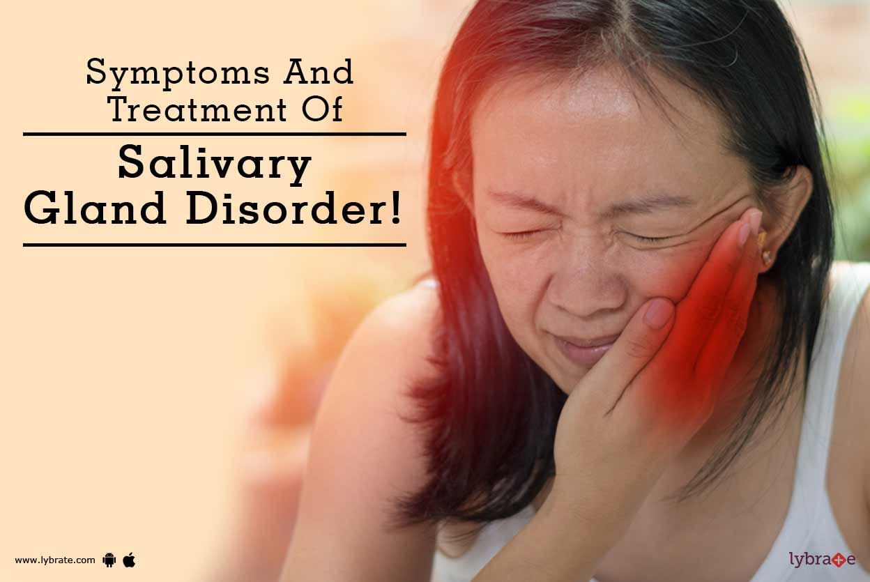 Symptoms And Treatment Of Salivary Gland Disorder!