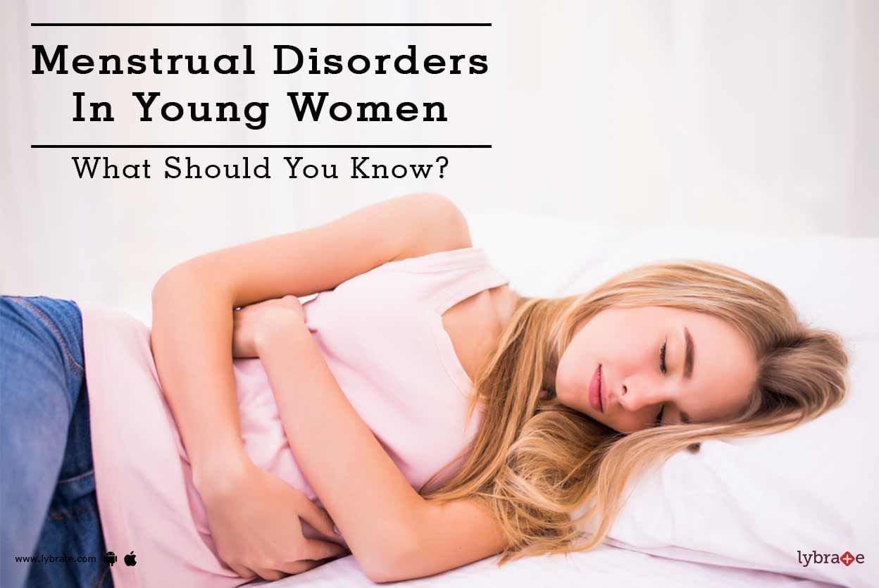 Menstrual Disorders In Young Women - What Should You Know?