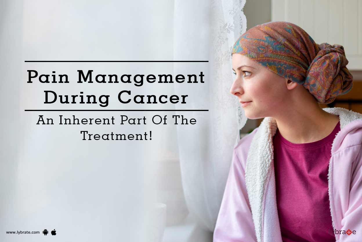 Pain Management During Cancer - An Inherent Part Of The Treatment!