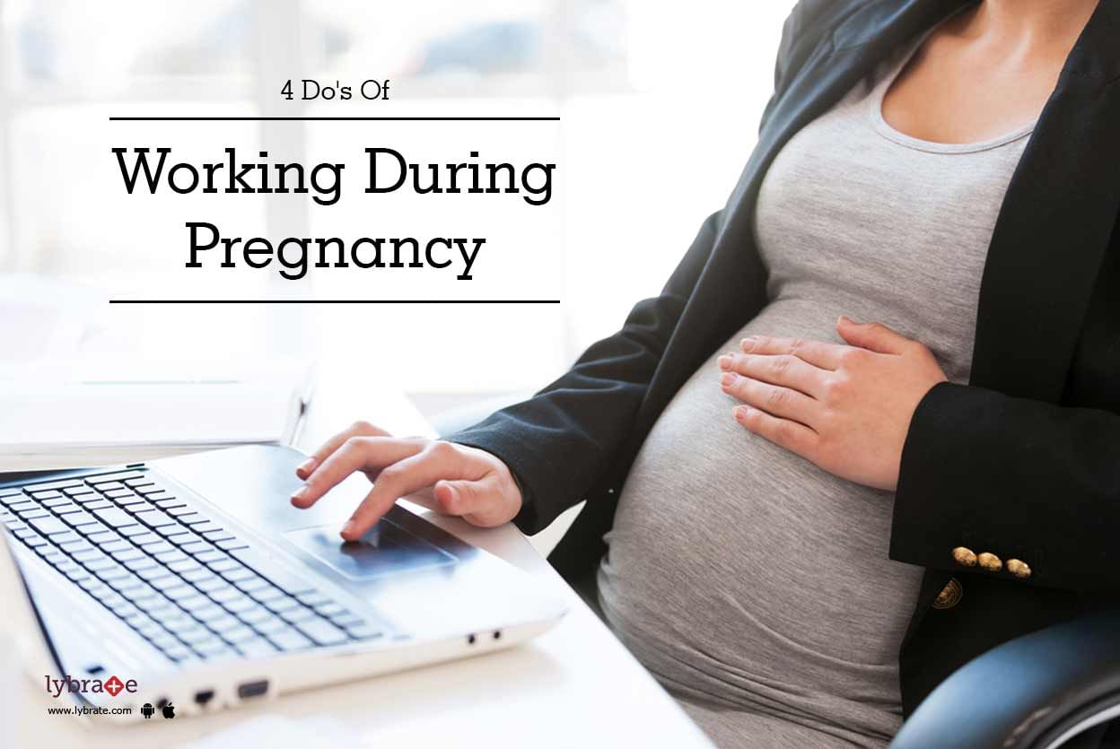 4 Do's Of Working During Pregnancy