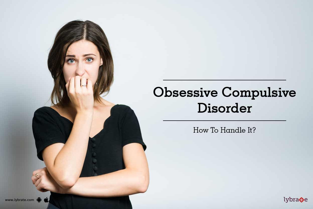 Obsessive Compulsive Disorder - How To Handle It?