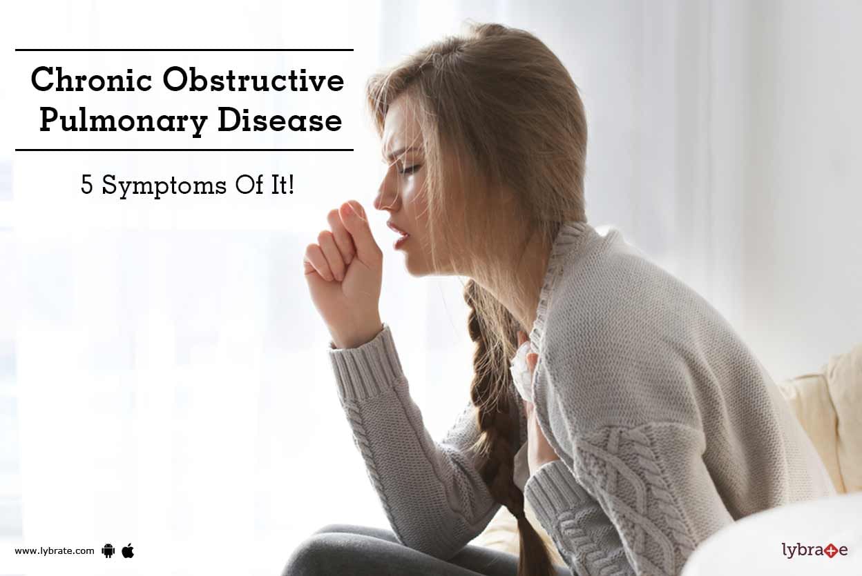 Chronic Obstructive Pulmonary Disease - 5 Symptoms Of It!