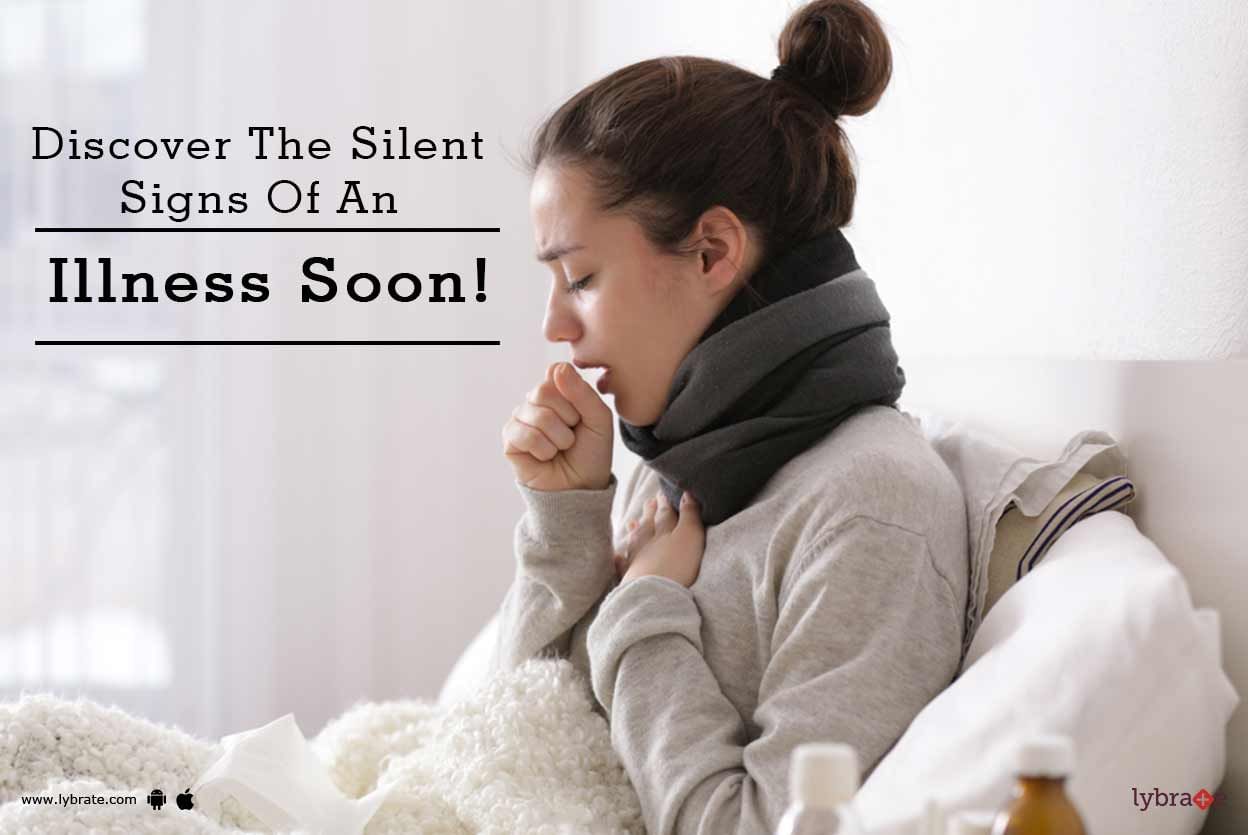 Discover The Silent Signs Of An Illness Soon!