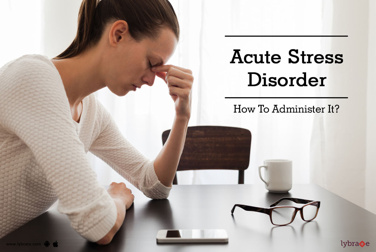 Acute Stress Disorder - How To Administer It?