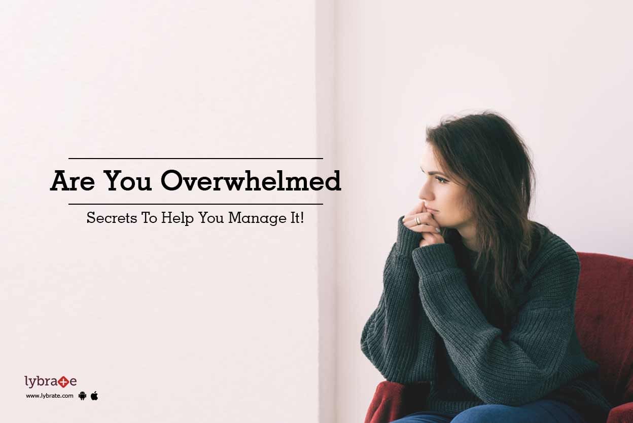 Are You Overwhelmed - Secrets To Help You Manage It!