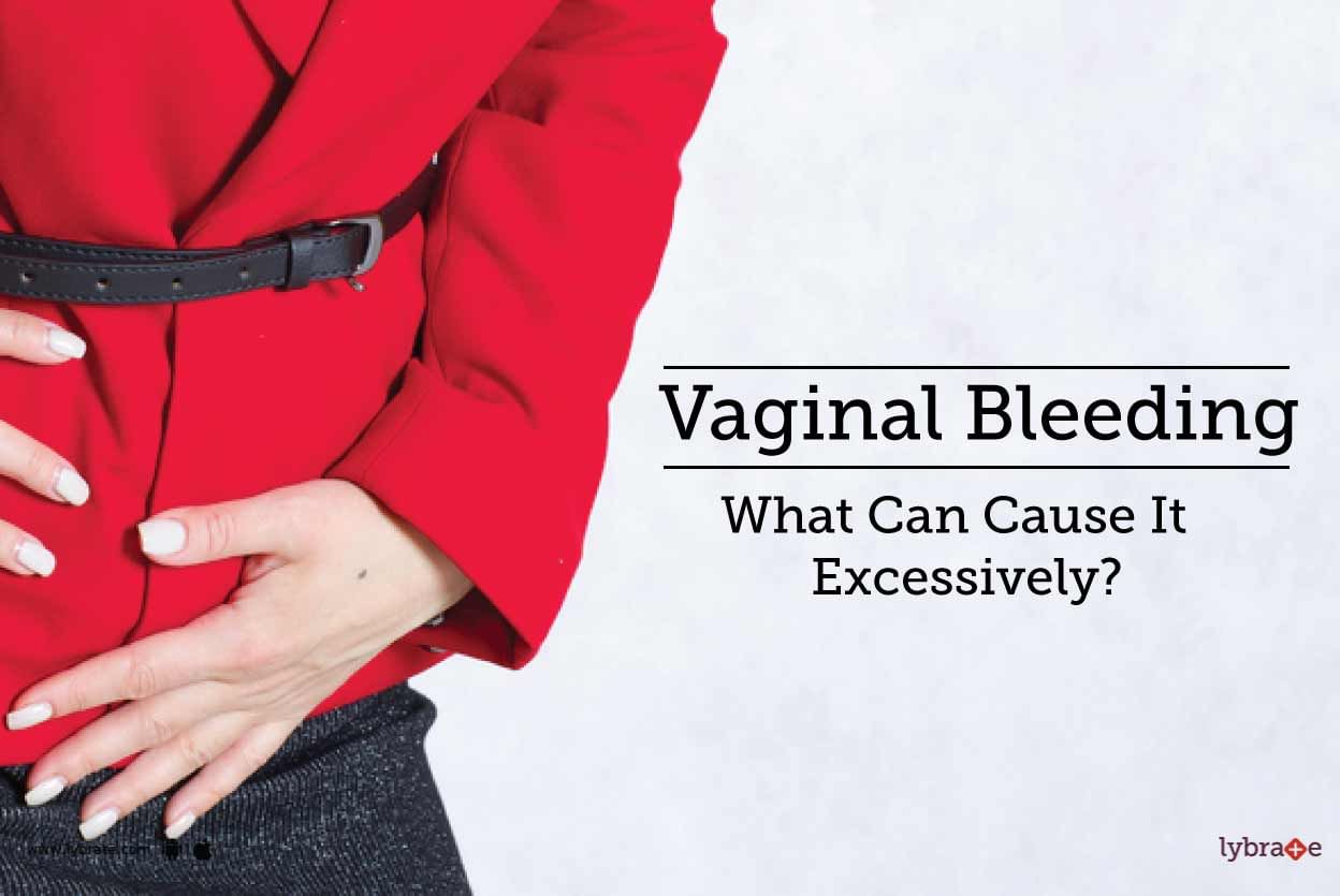 Vaginal Bleeding - What Can Cause It Excessively?