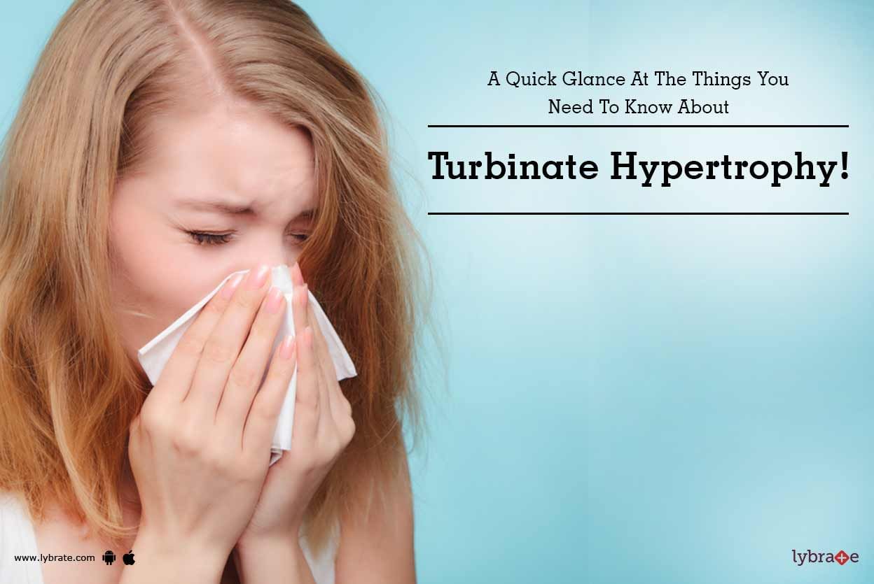 A Quick Glance At The Things You Need To Know About Turbinate Hypertrophy!