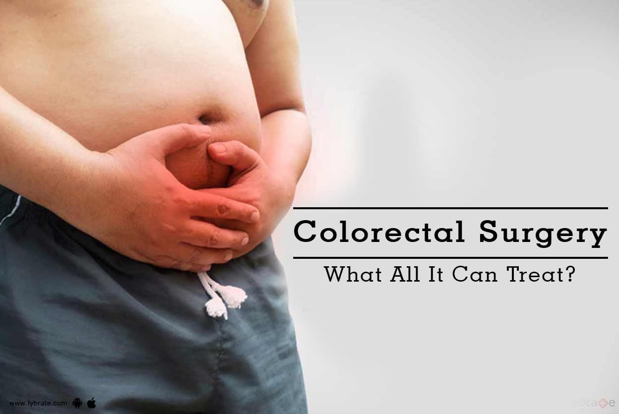 Colorectal Surgery - What All It Can Treat?