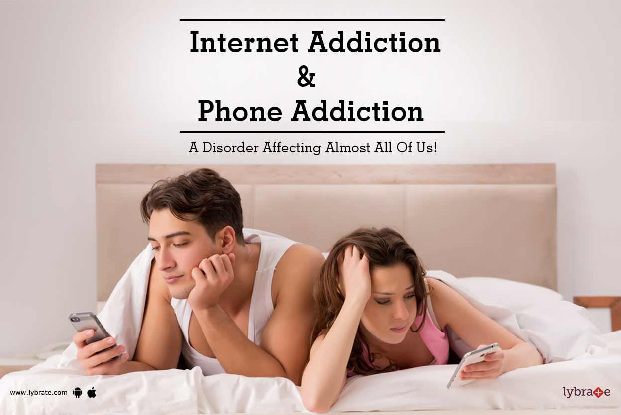 Internet Addiction & Phone Addiction - A Disorder Affecting Almost All Of Us!