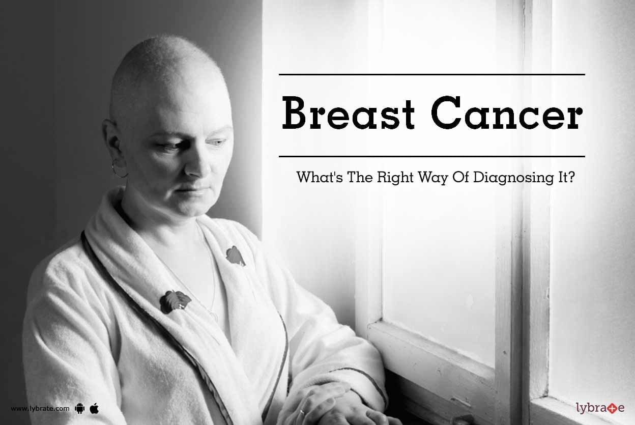 Breast Cancer - What's The Right Way Of Diagnosing It?
