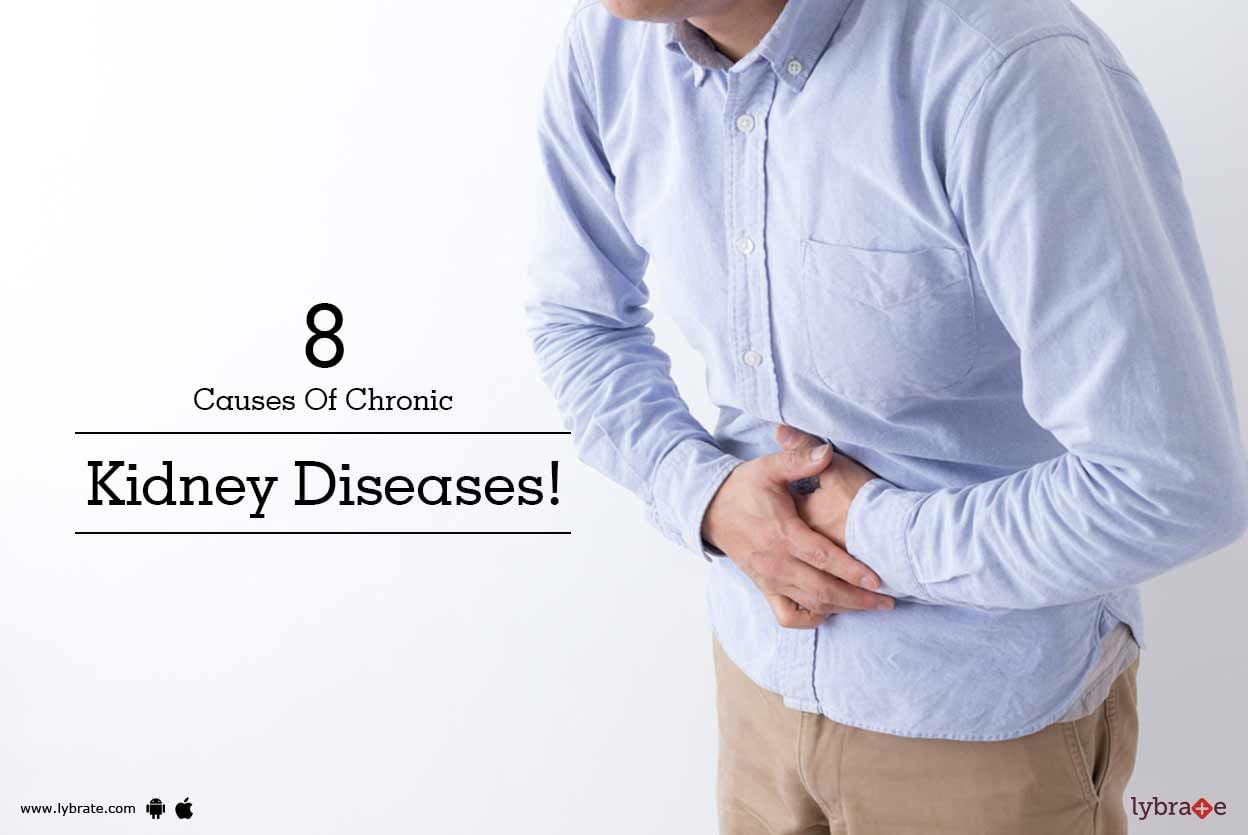 8 Causes Of Chronic Kidney Diseases!