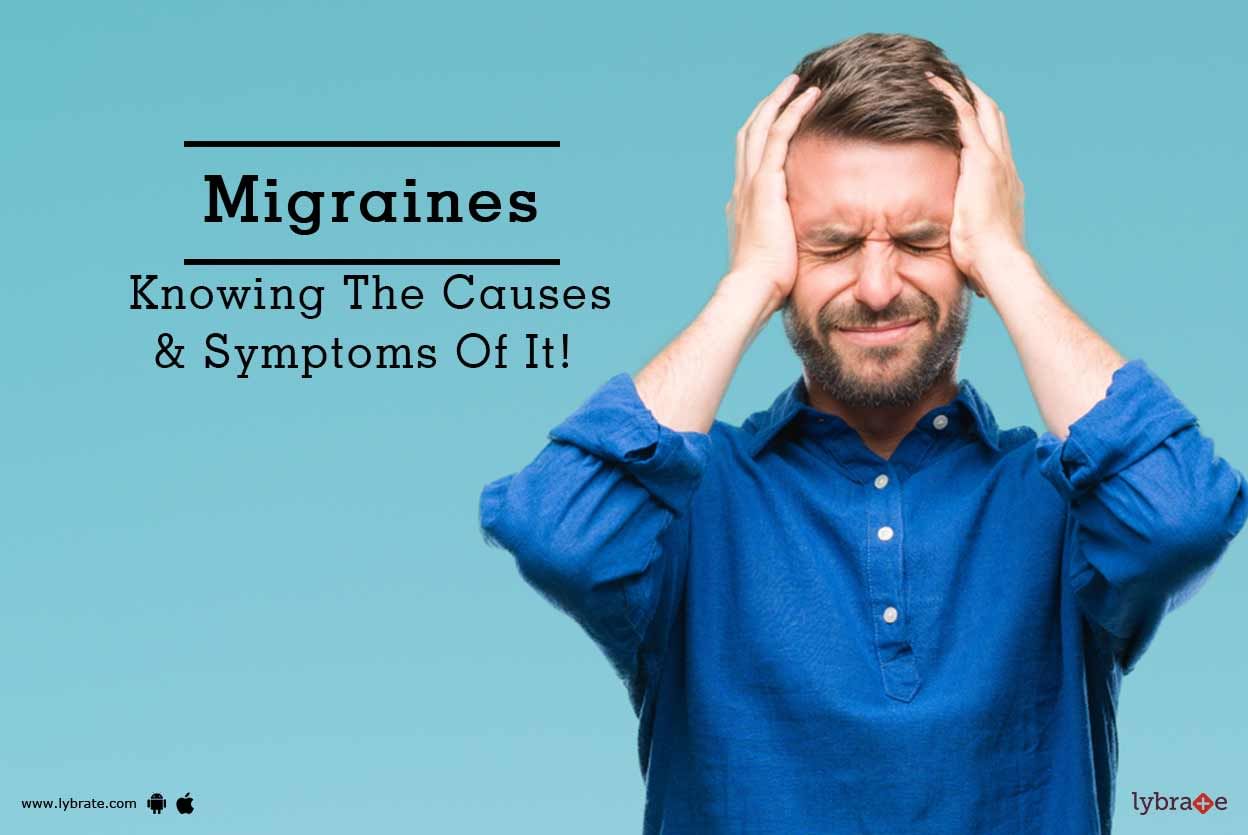 Migraines - Knowing The Causes & Symptoms Of It!