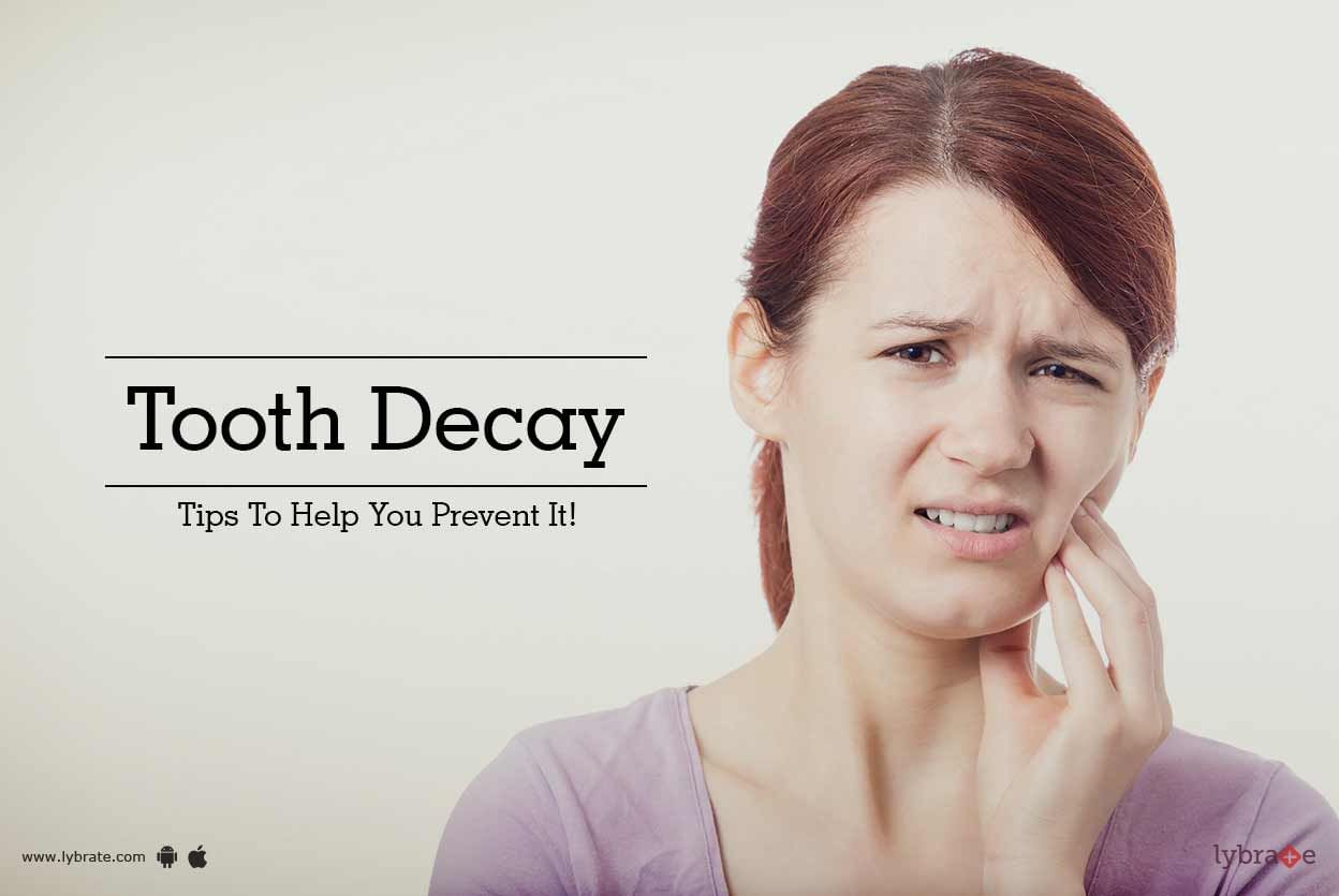 Tooth Decay - Tips To Help You Prevent It!