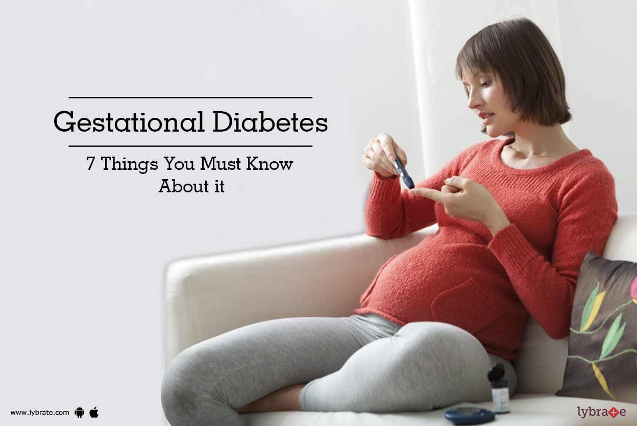 Gestational Diabetes - 7 Things You Must Know About it