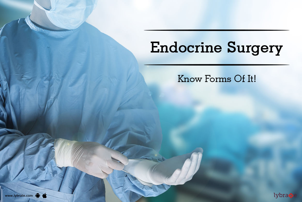 Endocrine Surgery - Know Forms Of It!
