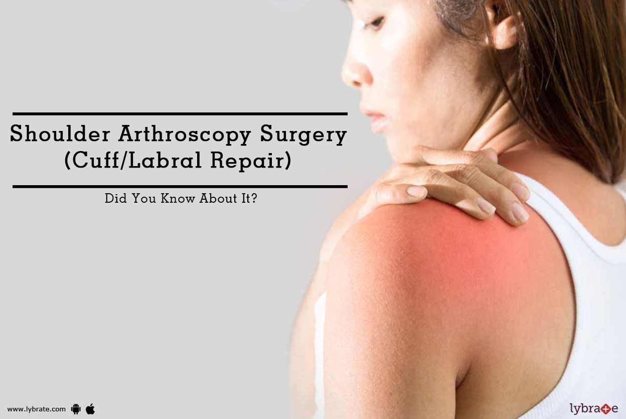 Shoulder Arthroscopy Surgery (Cuff/Labral Repair) - Did You Know About It?
