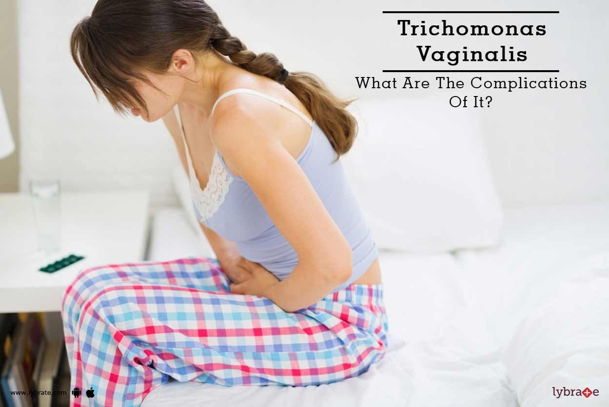 Trichomonas Vaginalis - What Are The Complications Of It?