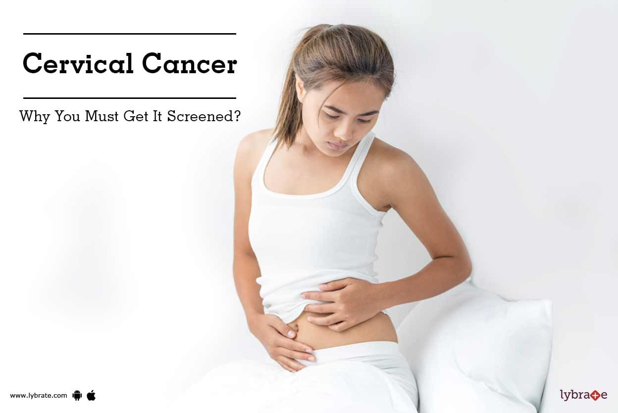 Cervical Cancer - Why You Must Get It Screened?