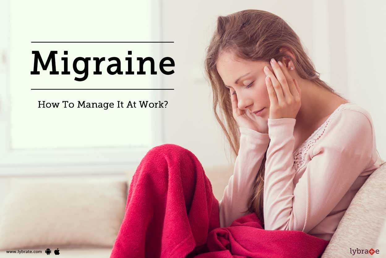 Migraine -  How To Manage It At Work?