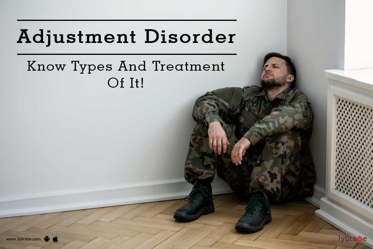 Adjustment Disorder - Know Types And Treatment Of It!