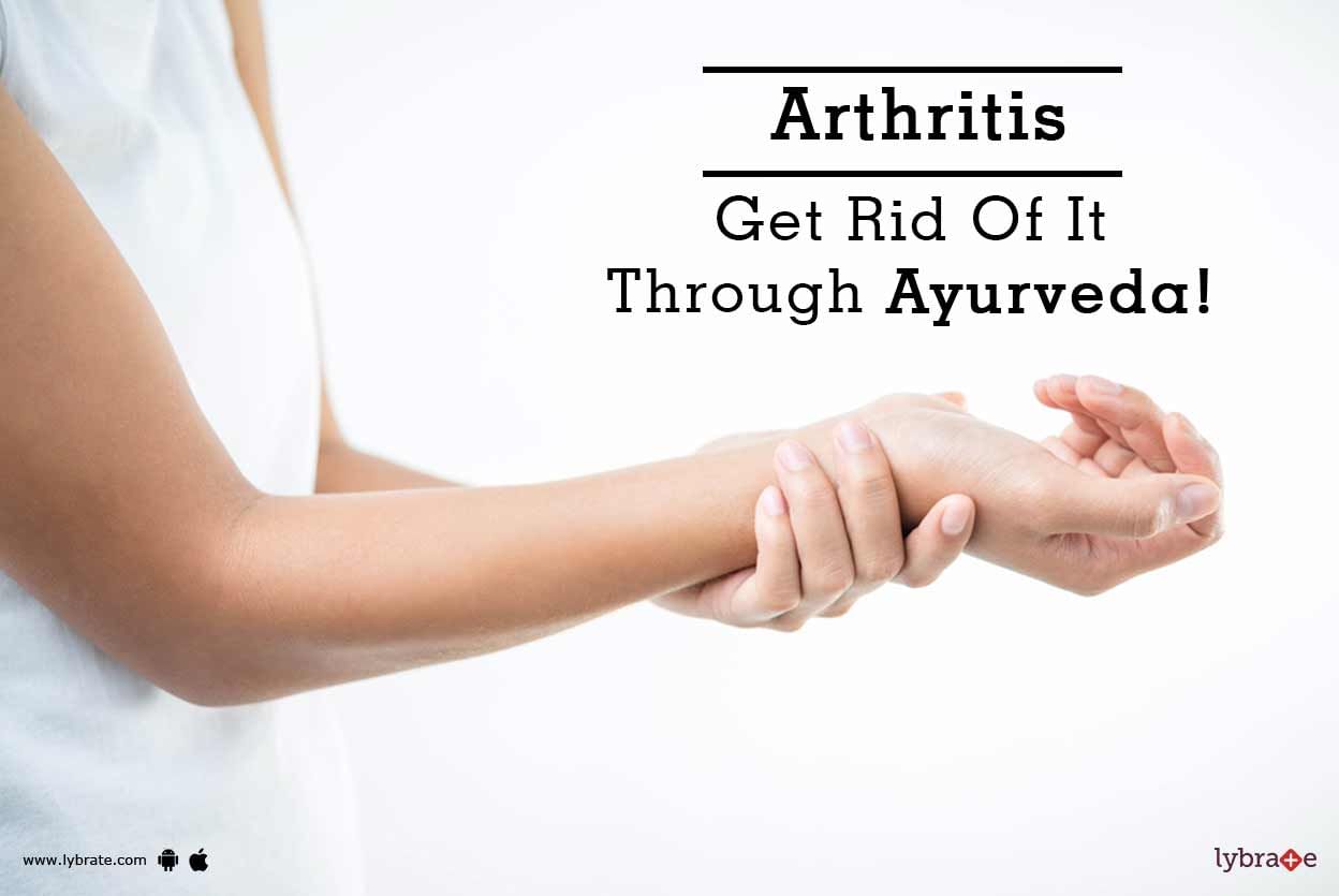 Arthritis - Get Rid Of It Through Ayurveda!