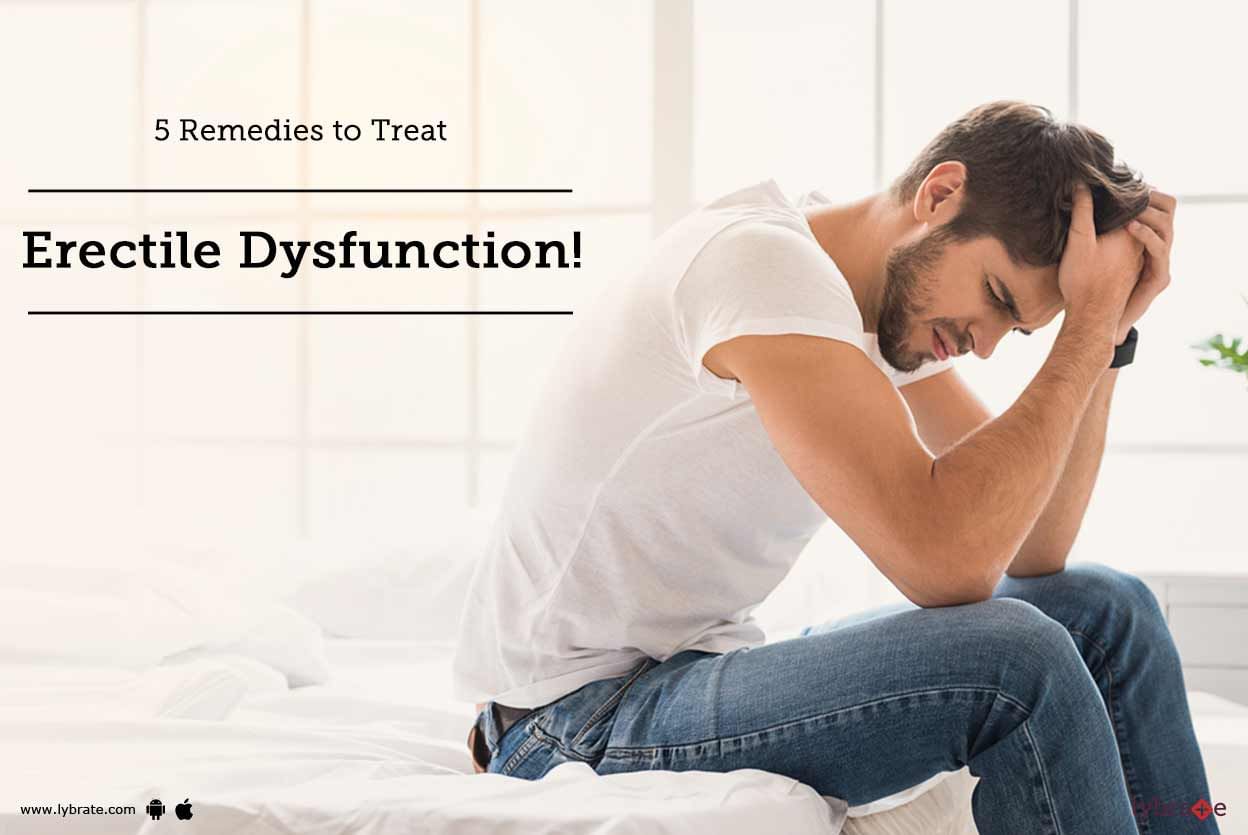 5 Remedies to Treat Erectile Dysfunction!