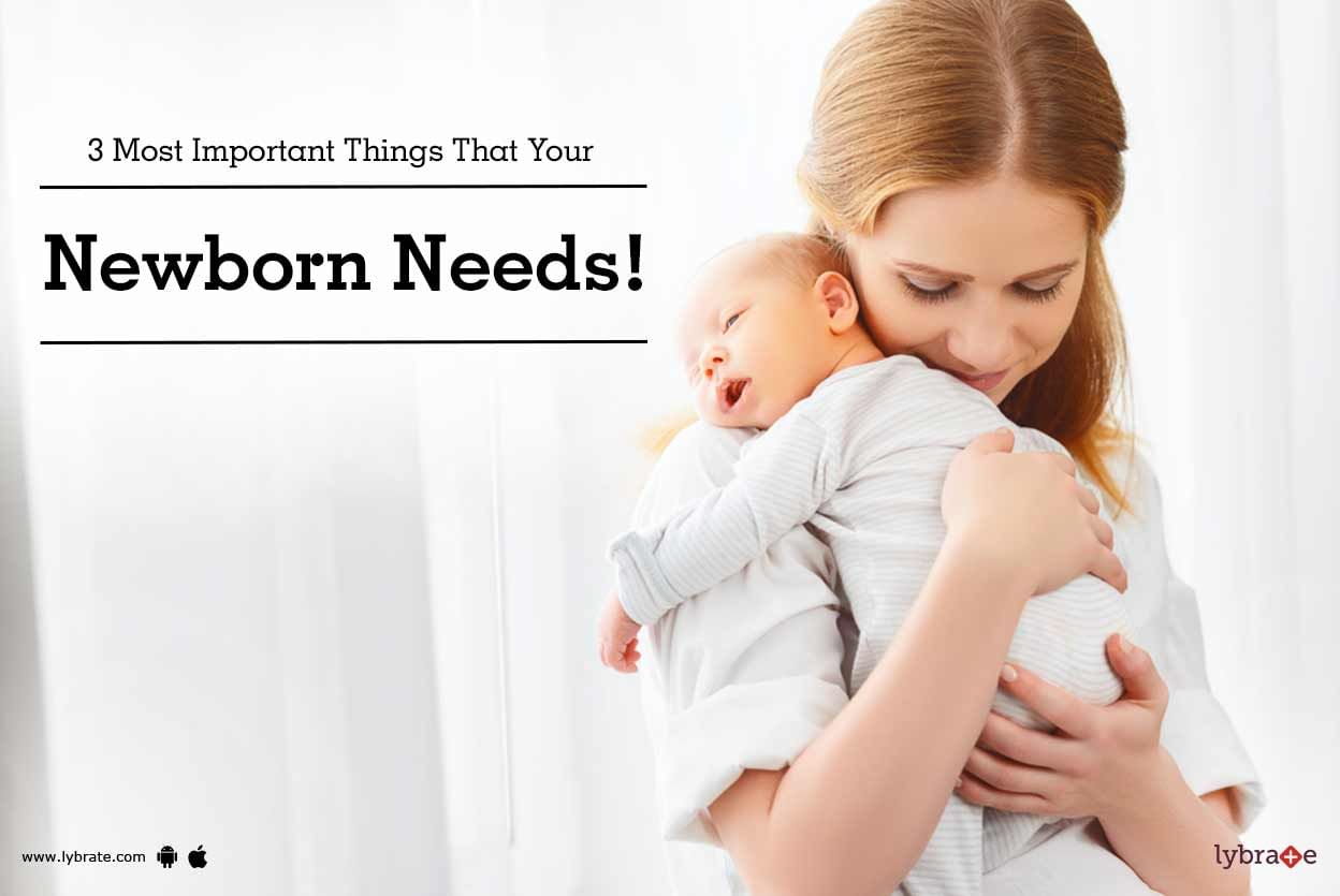 3 Most Important Things That Your Newborn Needs!