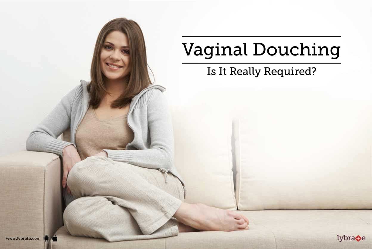 Vaginal Douching - Is It Really Required?