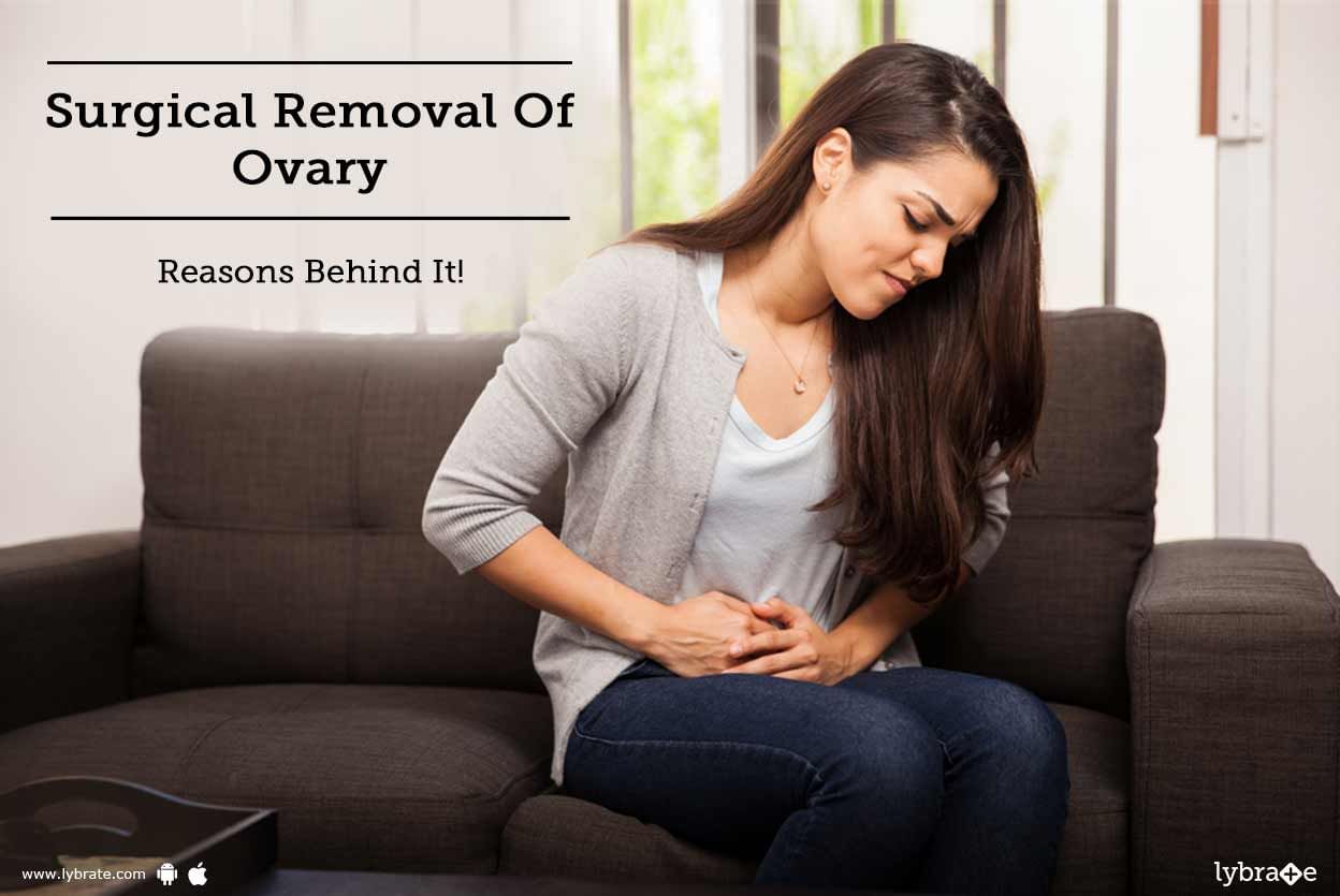 Surgical Removal Of Ovary - Reasons Behind It!