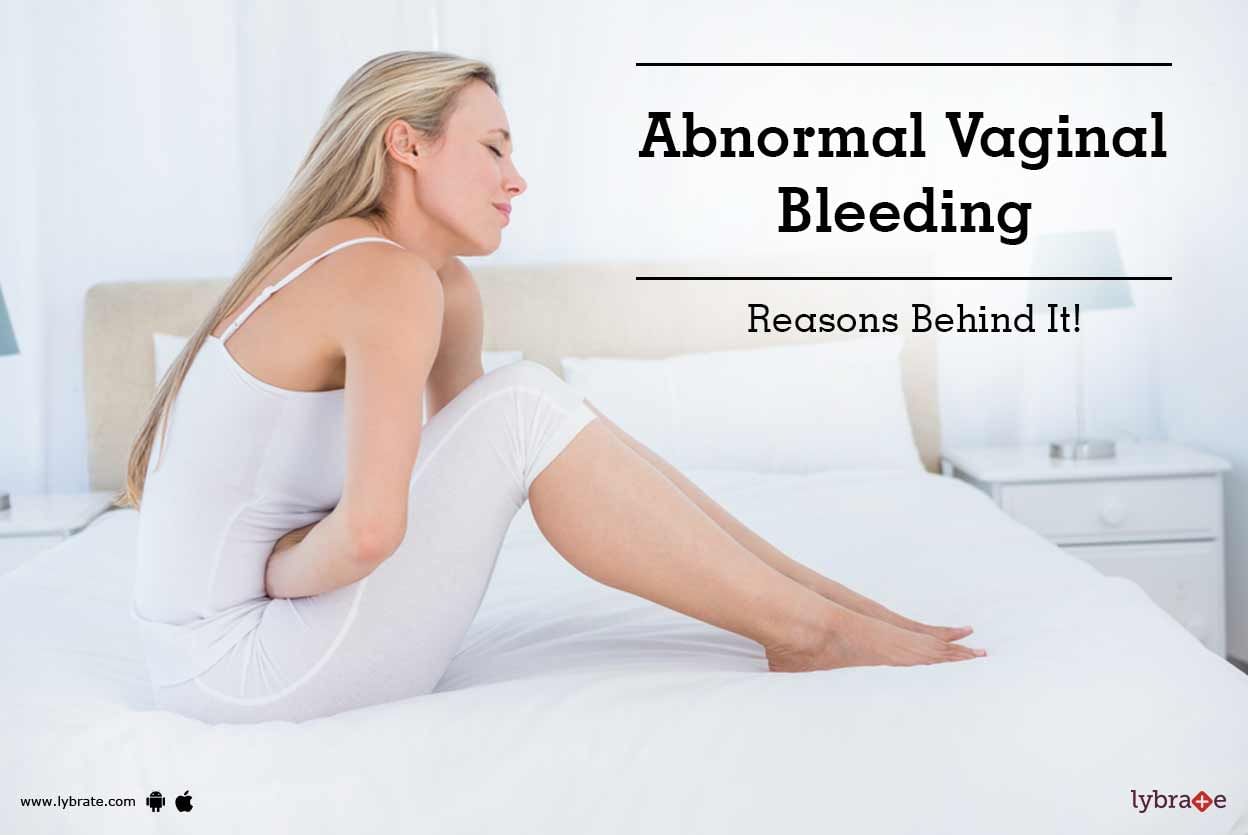 Abnormal Vaginal Bleeding - Reasons Behind It!
