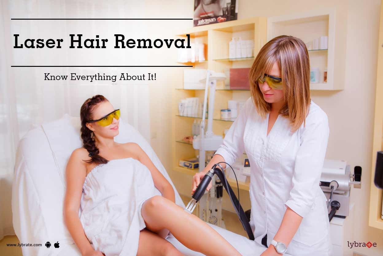 Laser Hair Removal - Know Everything About It!