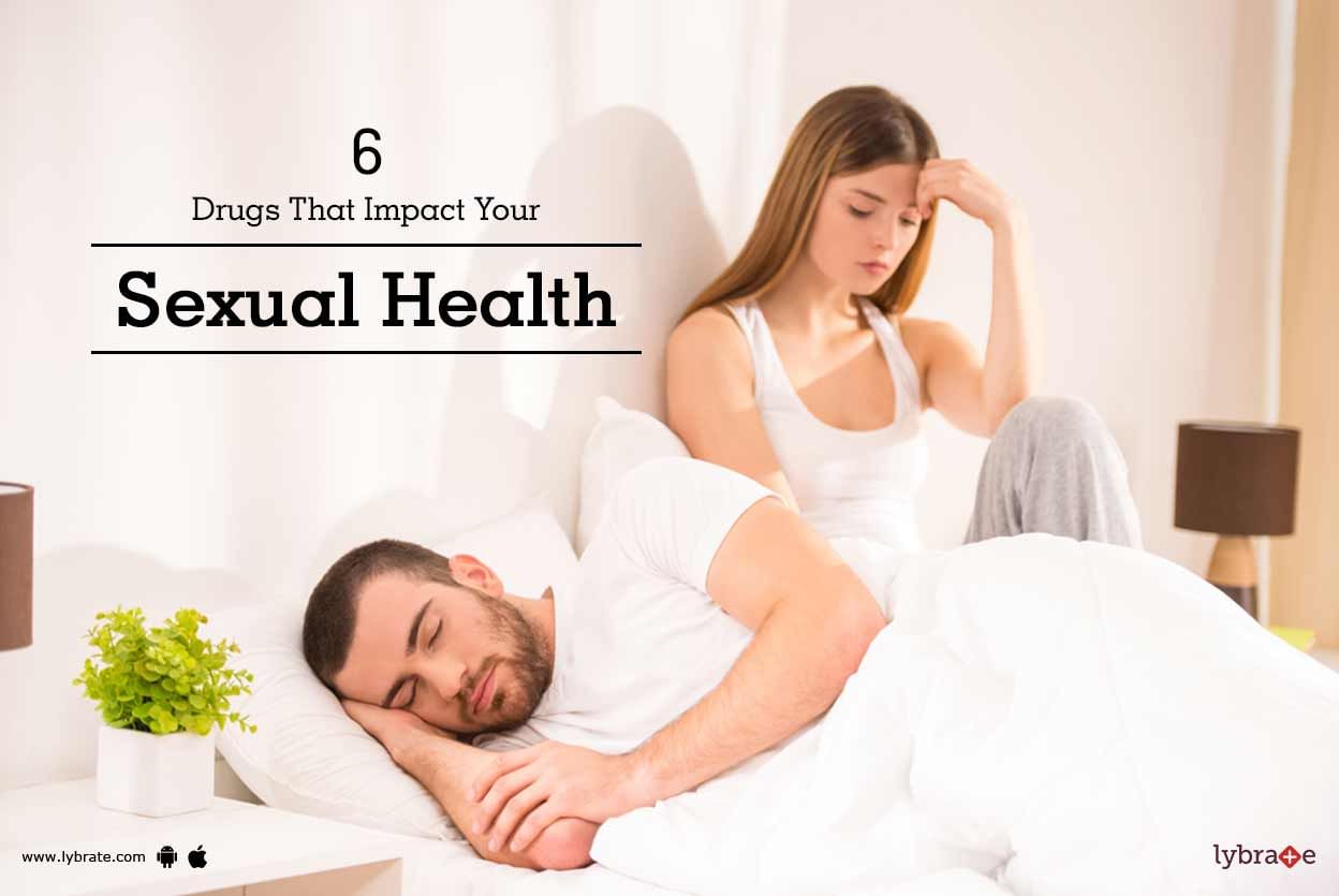 6 Drugs That Impact Your Sexual Health