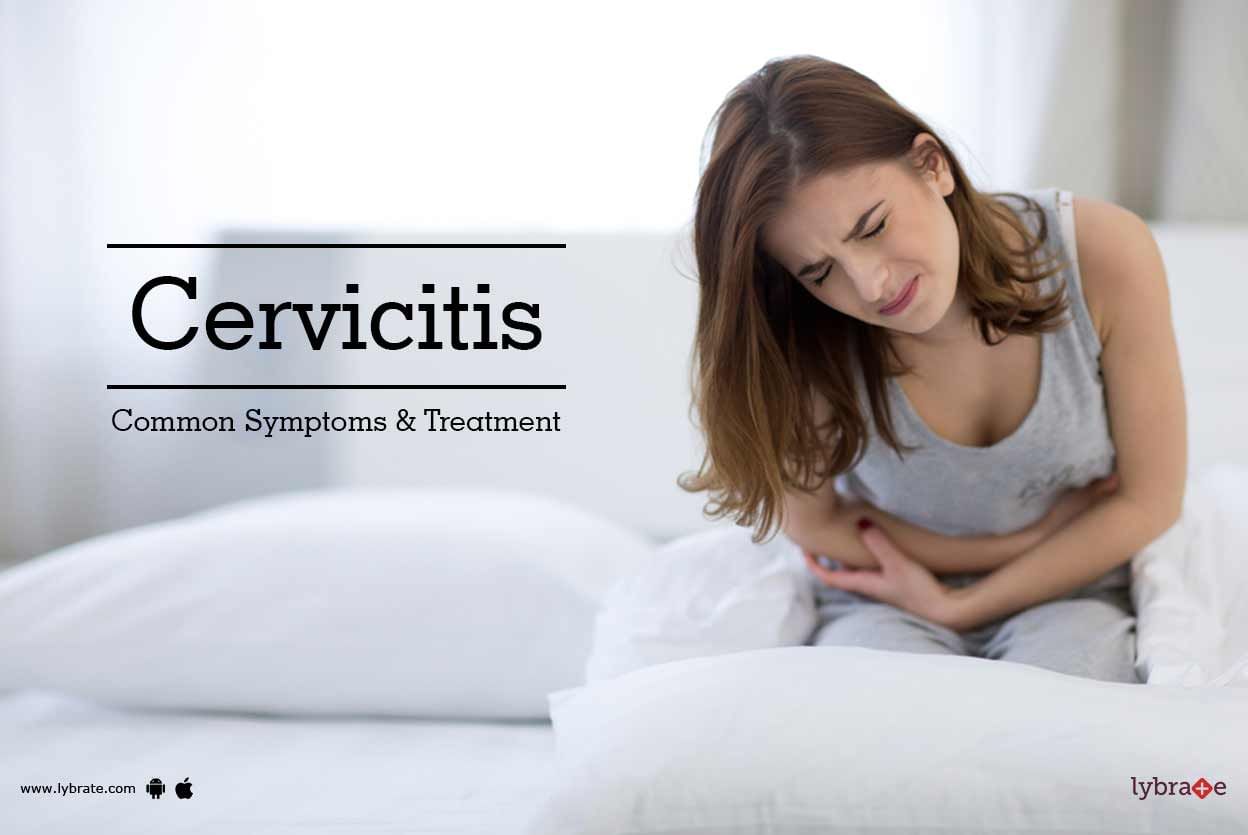Cervicitis - Common Symptoms & Treatment