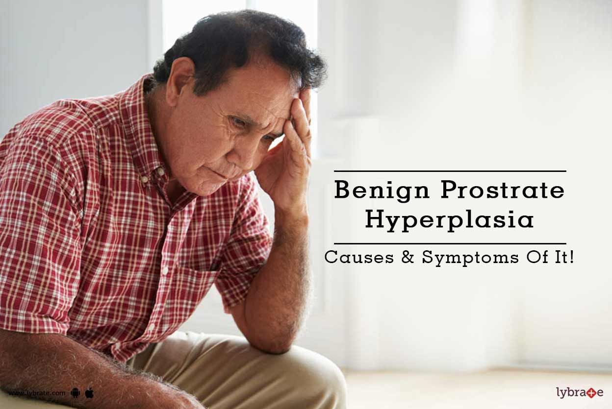 Benign Prostrate Hyperplasia - Causes & Symptoms Of It!