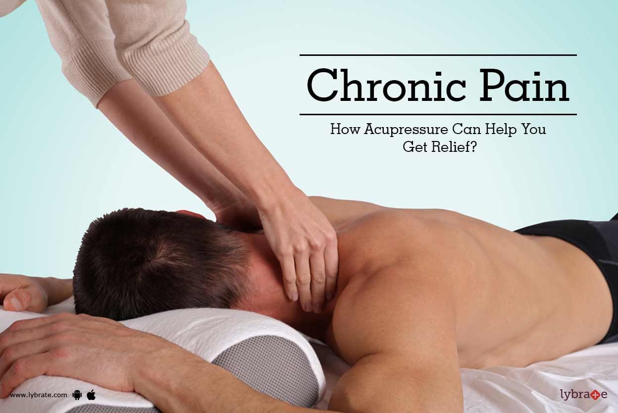 Chronic Pain - How Acupressure Can Help You Get Relief?