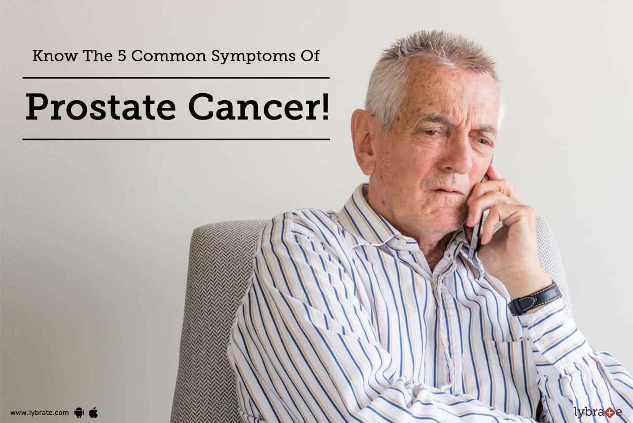 Know The 5 Common Symptoms Of Prostate Cancer!