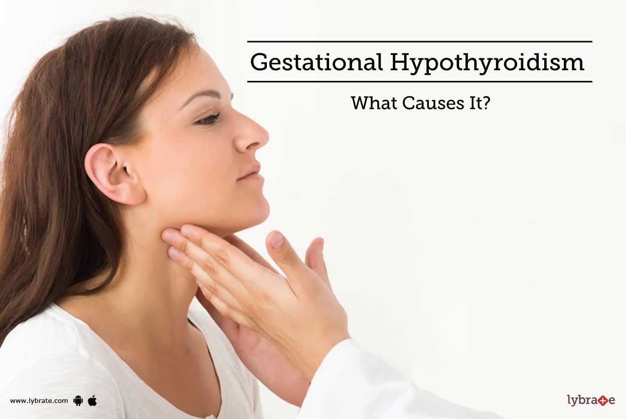 Gestational Hypothyroidism - What Causes It?