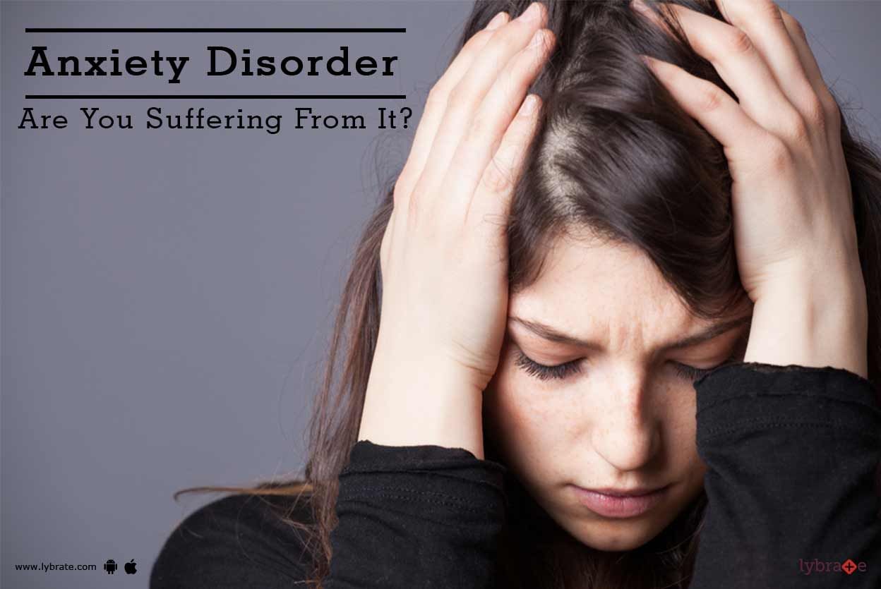 Anxiety Disorder - Are You Suffering From It?