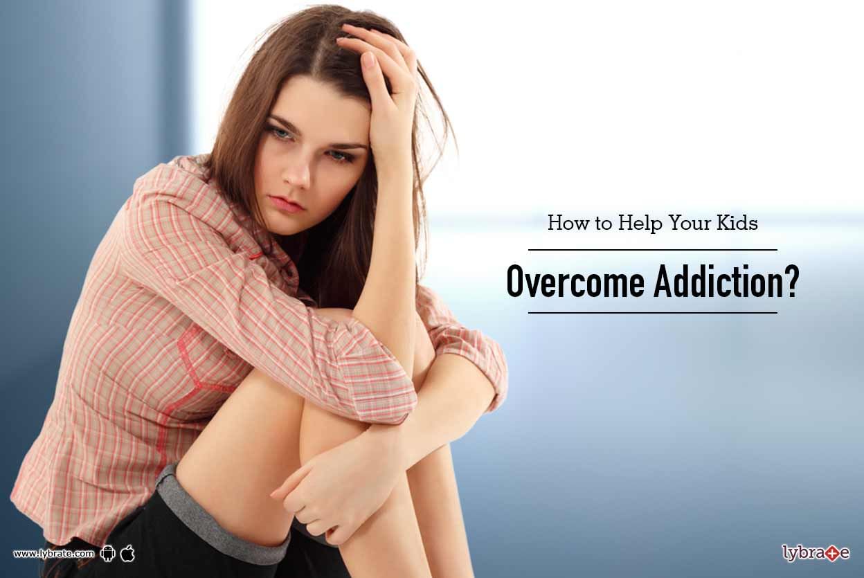 How to Help Your Kids Overcome Addiction?