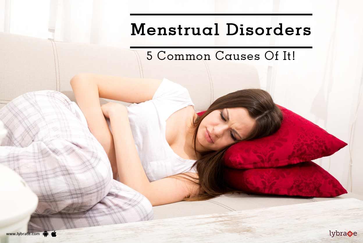 Menstrual Disorders - 5 Common Causes Of It!