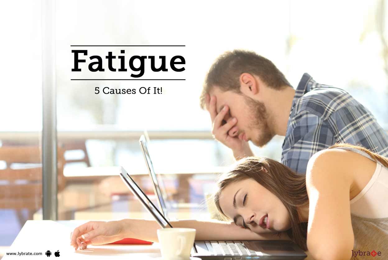 Fatigue - 5 Causes Of It!