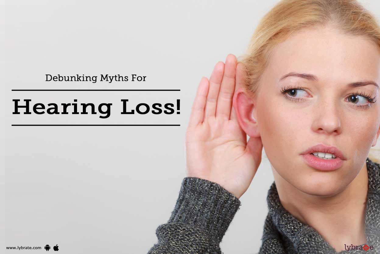 Debunking Myths For Hearing Loss!