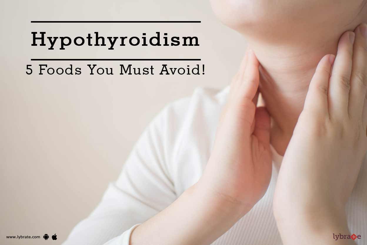 Hypothyroidism - 5 Foods You Must Avoid!